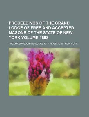 Book cover for Proceedings of the Grand Lodge of Free and Accepted Masons of the State of New York Volume 1892