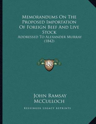 Book cover for Memorandums On The Proposed Importation Of Foreign Beef And Live Stock