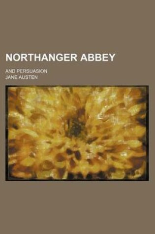 Cover of Northanger Abbey (Volume 2); And Persuasion