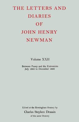 Book cover for The Letters and Diaries of John Henry Newman: Volume XXII: Between Pusey and the Extremists: July 1865 to December 1866