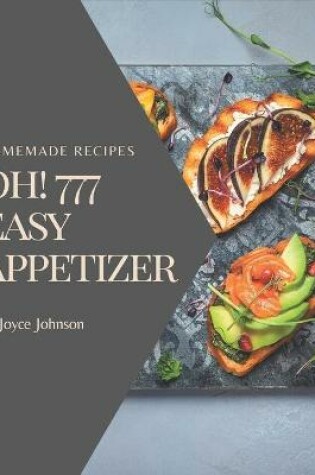 Cover of Oh! 777 Homemade Easy Appetizer Recipes