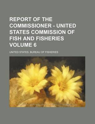 Book cover for Report of the Commissioner - United States Commission of Fish and Fisheries Volume 6