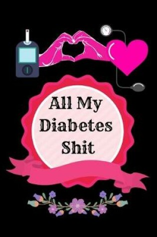 Cover of All My Diabetes Shit