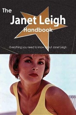 Cover of The Janet Leigh Handbook - Everything You Need to Know about Janet Leigh