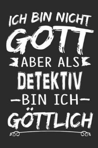 Cover of Ich bin nicht Gott aber als Detektiv bin ich goettlich