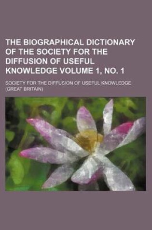 Cover of The Biographical Dictionary of the Society for the Diffusion of Useful Knowledge Volume 1, No. 1