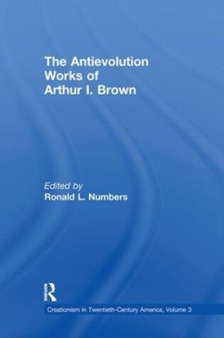 Cover of The Antievolution Works of Arthur I. Brown