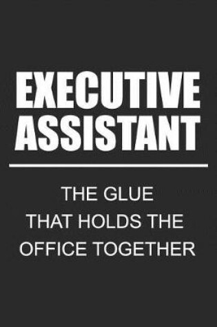 Cover of Executive Assistant The Glue That Holds The Office Together