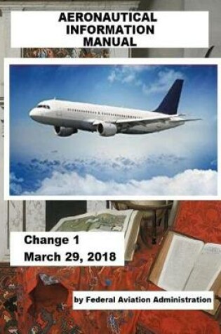 Cover of AERONAUTICAL INFORMATION MANUAL / Change 1 March 29, 2018 /