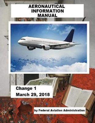 Book cover for AERONAUTICAL INFORMATION MANUAL / Change 1 March 29, 2018 /