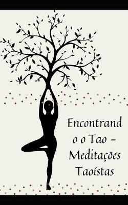 Book cover for Encontrando o Tao - Meditações Taoístas