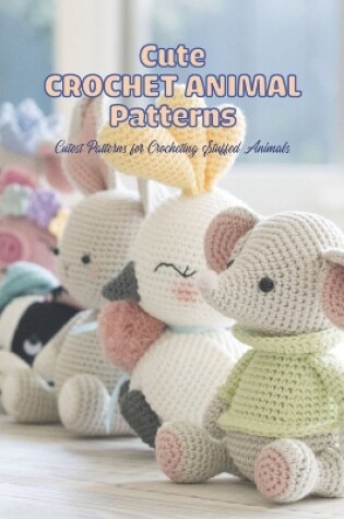 Cover of Cute Crochet Animal Patterns