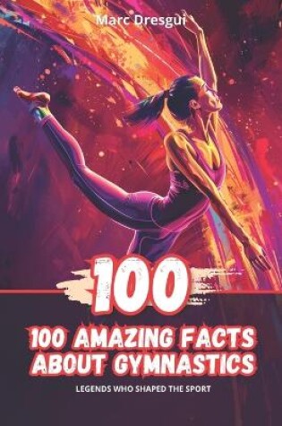 Cover of 100 Amazing Facts About Gymnastics