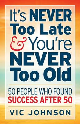 Book cover for It's Never Too Late and You're Never Too Old