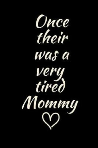 Cover of Once their was a very tired Mommy