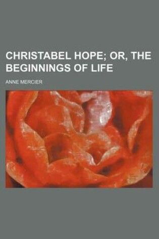 Cover of Christabel Hope; Or, the Beginnings of Life