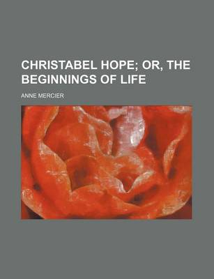 Book cover for Christabel Hope; Or, the Beginnings of Life