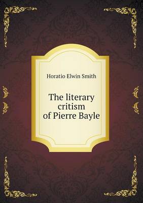 Book cover for The literary critism of Pierre Bayle