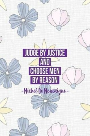 Cover of Judge by Justice, and Choose Men by Reason