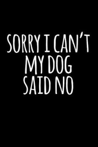 Cover of Sorry I Can't, My Dog Said No