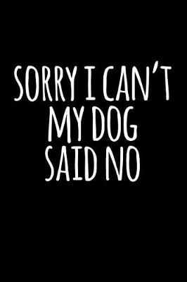 Book cover for Sorry I Can't, My Dog Said No