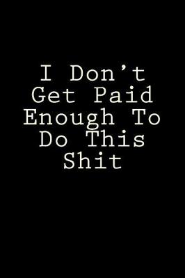 Book cover for I Don't Get Paid Enough To Do This Shit