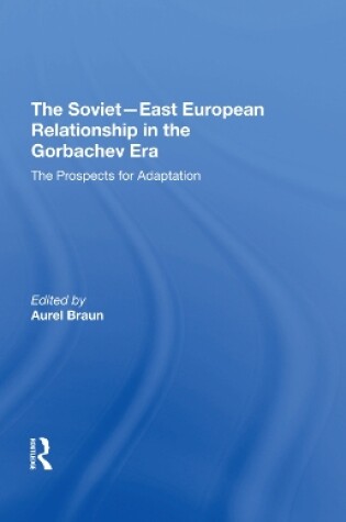 Cover of The Sovieteast European Relationship In The Gorbachev Era