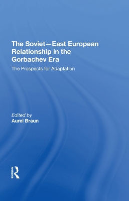 Book cover for The Sovieteast European Relationship In The Gorbachev Era