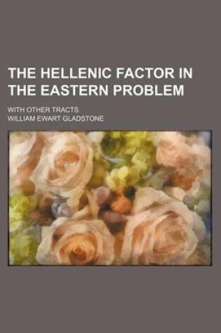 Cover of The Hellenic Factor in the Eastern Problem; With Other Tracts