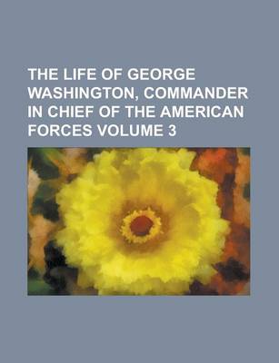Book cover for The Life of George Washington, Commander in Chief of the American Forces (Volume 3)