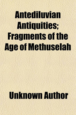 Book cover for Antediluvian Antiquities; Fragments of the Age of Methuselah