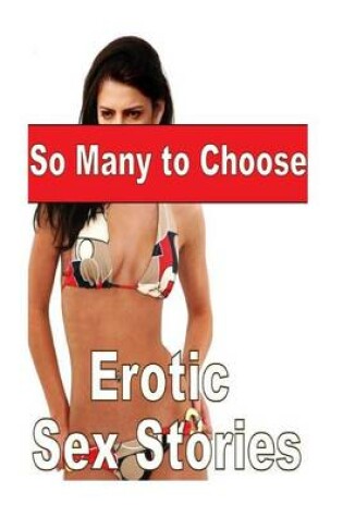 Cover of So Many to Choose Erotic Sex Stories