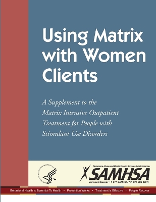 Book cover for Using Matrix with Women Clients: A Supplement to the Matrix Intensive Outpatient Treatment for People with Stimulant Use Disorders