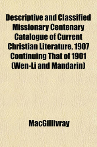 Cover of Descriptive and Classified Missionary Centenary Catalogue of Current Christian Literature, 1907 Continuing That of 1901 (Wen-Li and Mandarin)