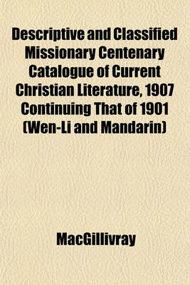 Book cover for Descriptive and Classified Missionary Centenary Catalogue of Current Christian Literature, 1907 Continuing That of 1901 (Wen-Li and Mandarin)