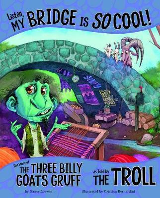 Book cover for Listen, My Bridge Is SO Cool!: The Story of the Three Billy Goats Gruff as Told by the Troll