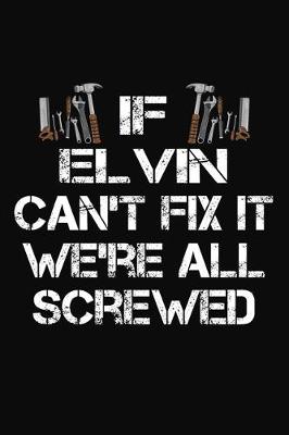 Book cover for If Elvin Can't Fix It We're All Screwed