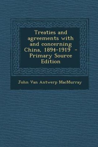 Cover of Treaties and Agreements with and Concerning China, 1894-1919 - Primary Source Edition