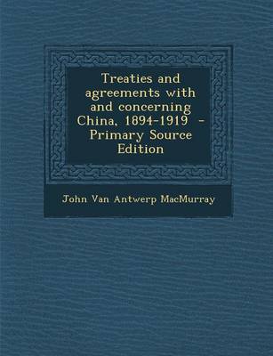 Book cover for Treaties and Agreements with and Concerning China, 1894-1919 - Primary Source Edition