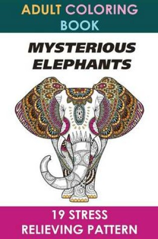 Cover of Adult Coloring Book: Mysterious Elephants