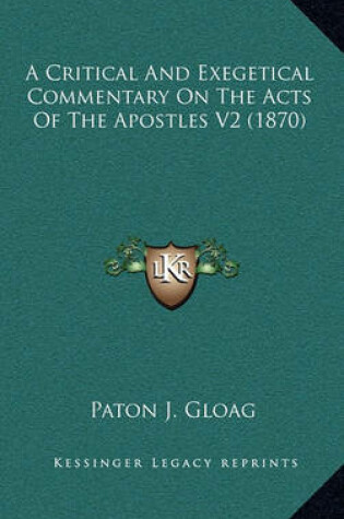 Cover of A Critical and Exegetical Commentary on the Acts of the Apostles V2 (1870)