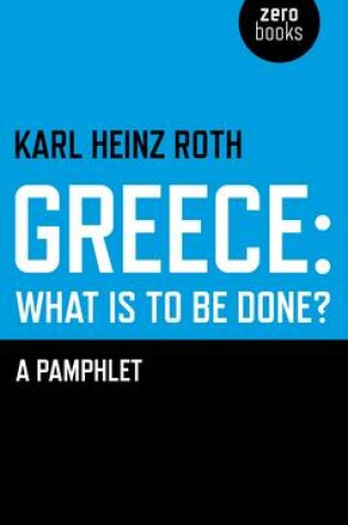 Cover of Greece: what is to be done? - A Pamphlet