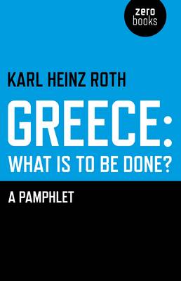 Book cover for Greece: what is to be done? - A Pamphlet