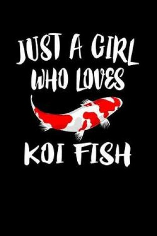 Cover of Just A Girl Who Loves Koi Fish