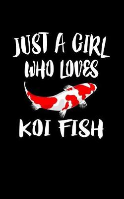 Book cover for Just A Girl Who Loves Koi Fish