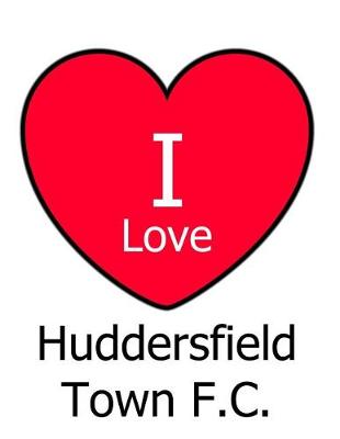 Book cover for I Love Huddersfield Town F.C.