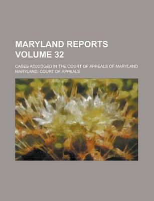 Book cover for Maryland Reports; Cases Adjudged in the Court of Appeals of Maryland Volume 32