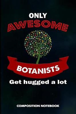 Book cover for Only Awesome Botanists Get Hugged a Lot