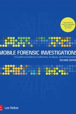 Cover of Mobile Forensic Investigations: A Guide to Evidence Collection, Analysis, and Presentation, Second Edition