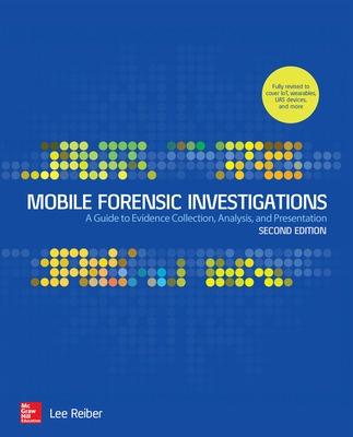 Book cover for Mobile Forensic Investigations: A Guide to Evidence Collection, Analysis, and Presentation, Second Edition